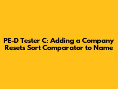 **PE-D Tester C: Adding a Company Resets Sort Comparator to Name**