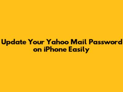 **Update Your Yahoo Mail Password on iPhone Easily**