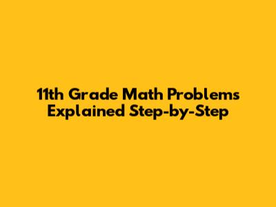 11th Grade Math Problems Explained Step-by-Step