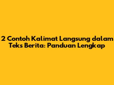 2 Contoh Kalimat Langsung dalam Teks Berita: Panduan Lengkap