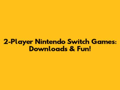 2-Player Nintendo Switch Games: Downloads & Fun!
