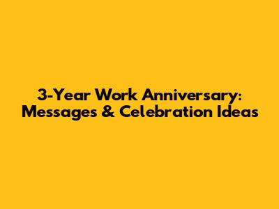 3-Year Work Anniversary: Messages & Celebration Ideas