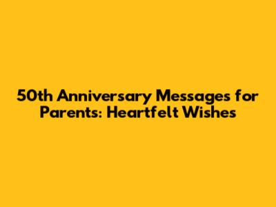 50th Anniversary Messages for Parents: Heartfelt Wishes