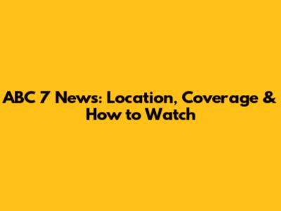 ABC 7 News: Location, Coverage & How to Watch