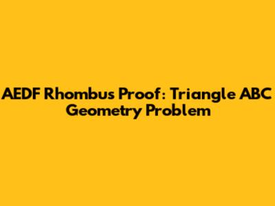 AEDF Rhombus Proof: Triangle ABC Geometry Problem
