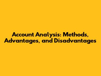 Account Analysis: Methods, Advantages, and Disadvantages