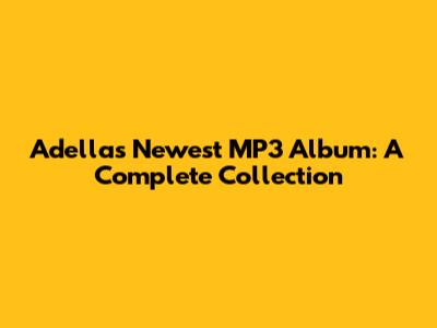 Adella's Newest MP3 Album: A Complete Collection