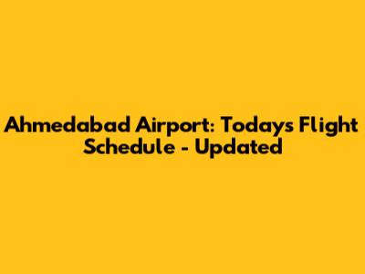 Ahmedabad Airport: Today's Flight Schedule - Updated