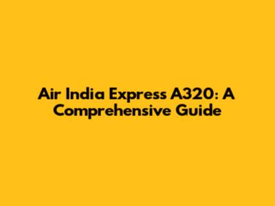 Air India Express A320: A Comprehensive Guide