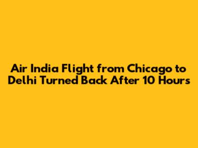 Air India Flight from Chicago to Delhi Turned Back After 10 Hours