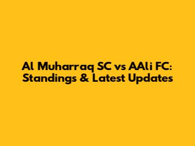 Al Muharraq SC vs A'Ali FC: Standings & Latest Updates