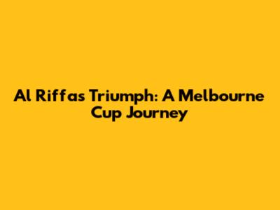 Al Riffa's Triumph: A Melbourne Cup Journey