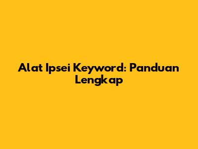 Alat Ipsei Keyword: Panduan Lengkap