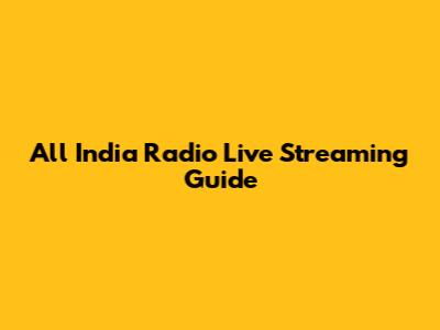 All India Radio Live Streaming Guide
