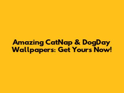 Amazing CatNap & DogDay Wallpapers: Get Yours Now!
