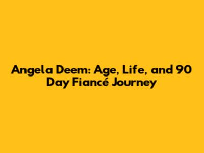 Angela Deem: Age, Life, and 90 Day Fiancé Journey