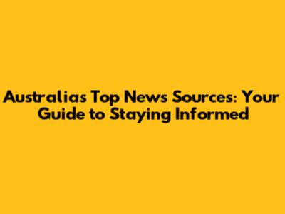 Australia's Top News Sources: Your Guide to Staying Informed