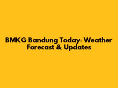 BMKG Bandung Today: Weather Forecast & Updates
