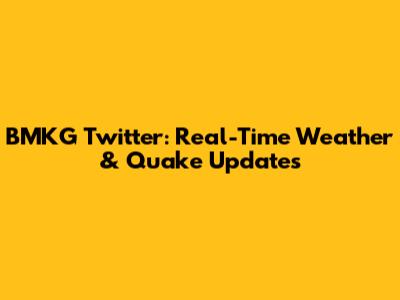 BMKG Twitter: Real-Time Weather & Quake Updates
