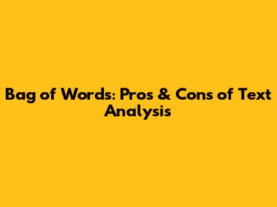 Bag of Words: Pros & Cons of Text Analysis