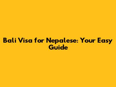 Bali Visa for Nepalese: Your Easy Guide