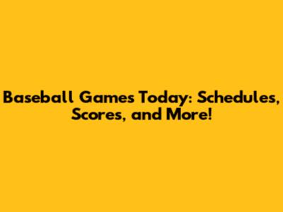 Baseball Games Today: Schedules, Scores, and More!