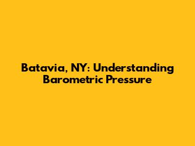 Batavia, NY: Understanding Barometric Pressure