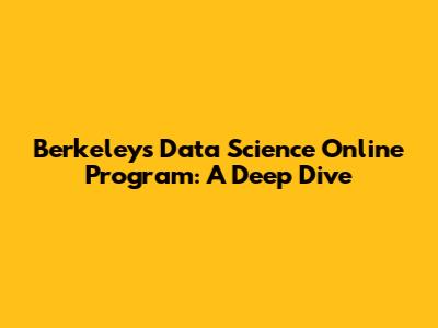 Berkeley's Data Science Online Program: A Deep Dive