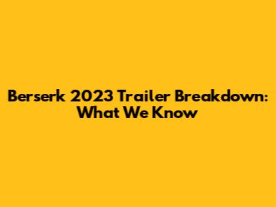 Berserk 2023 Trailer Breakdown: What We Know