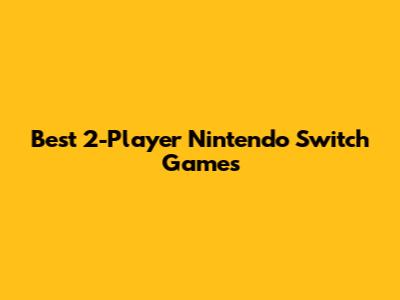 Best 2-Player Nintendo Switch Games