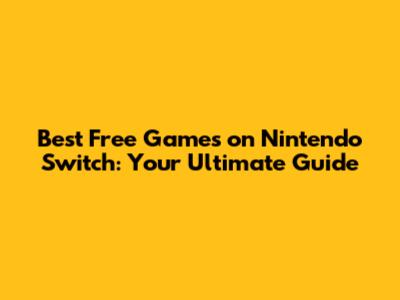 Best Free Games on Nintendo Switch: Your Ultimate Guide