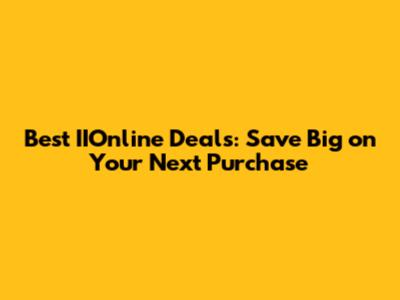 Best IIOnline Deals: Save Big on Your Next Purchase