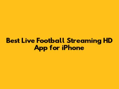 Best Live Football Streaming HD App for iPhone