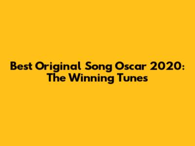 Best Original Song Oscar 2020: The Winning Tunes