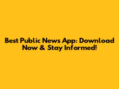 Best Public News App: Download Now & Stay Informed!