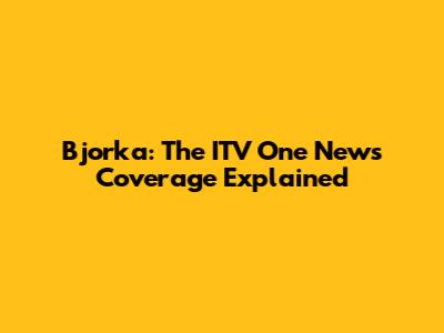 Bjorka: The ITV One News Coverage Explained