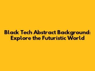 Black Tech Abstract Background: Explore the Futuristic World