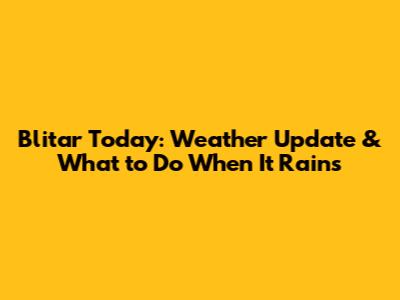 Blitar Today: Weather Update & What to Do When It Rains