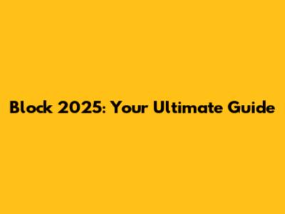 Block 2025: Your Ultimate Guide