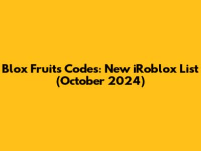 Blox Fruits Codes: New iRoblox List (October 2024)