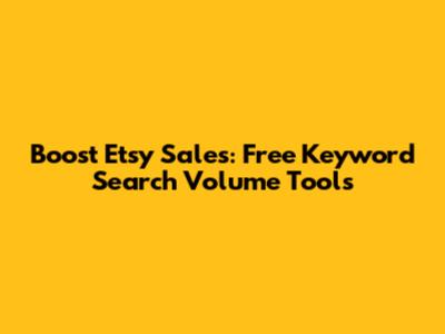 Boost Etsy Sales: Free Keyword Search Volume Tools