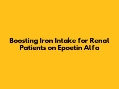 Boosting Iron Intake for Renal Patients on Epoetin Alfa