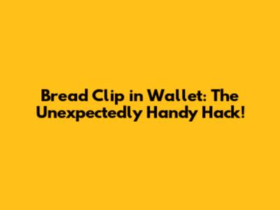 Bread Clip in Wallet: The Unexpectedly Handy Hack!