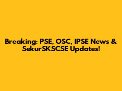 Breaking: PSE, OSC, IPSE News & SekurSKSCSE Updates!