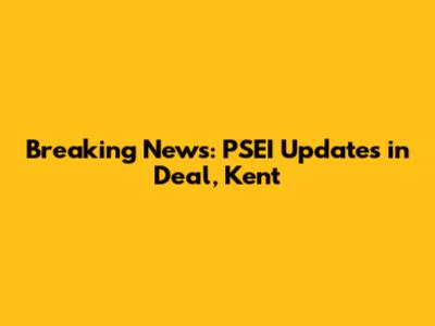 Breaking News: PSEI Updates in Deal, Kent