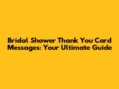 Bridal Shower Thank You Card Messages: Your Ultimate Guide