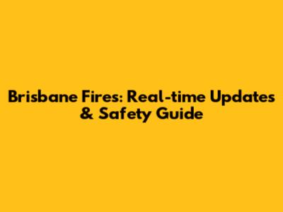 Brisbane Fires: Real-time Updates & Safety Guide