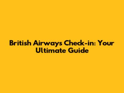 British Airways Check-in: Your Ultimate Guide