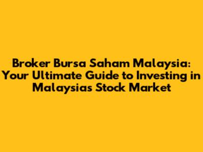Broker Bursa Saham Malaysia: Your Ultimate Guide to Investing in Malaysia's Stock Market