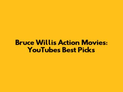 Bruce Willis Action Movies: YouTube's Best Picks